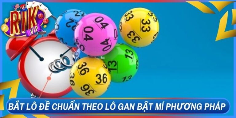 Bắt Lô Đề Chuẩn Theo Lô Gan Bật Mí Phương Pháp Soi Hay 9 Bắt Lô Đề Chuẩn Theo Lô Gan Bật Mí Phương Pháp Soi Hay