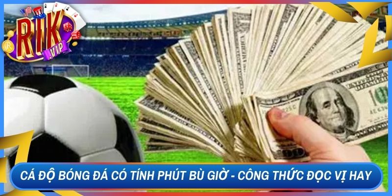Cá Độ Bóng Đá Có Tính Phút Bù Giờ - Công Thức Đọc Vị Hay 1 Cá Độ Bóng Đá Có Tính Phút Bù Giờ - Công Thức Đọc Vị Hay