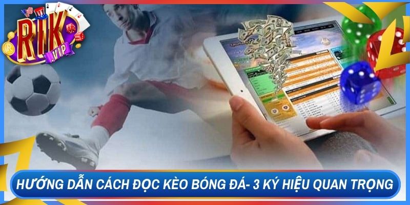 Hướng Dẫn Cách Đọc Kèo Bóng Đá- 3 Ký Hiệu Quan Trọng 1 Hướng Dẫn Cách Đọc Kèo Bóng Đá- 3 Ký Hiệu Quan Trọng